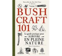 Bushcraft 101 - 2e édition Le guide pratique pour survivre en pleine nature - Dave Canterbury - Talent Sport - broché - Guide