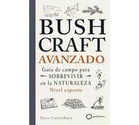 Bushcraft avanzado: Guía de campo para sobrevivir en la naturaleza (Nivel experto)