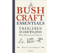 Bushcraft Essentials. Überleben in der Wildnis. Das Grundlagenbuch: Survival kompakt. Sammeln, Jagen, Kochen, Unterstände, Notfälle, Werkzeuge herstellen u.v.m. - Übersetzt von Felix Mayer