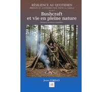 Bushcraft et vie en pleine nature: Retrouver les bases essentielles.