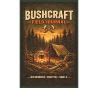 Bushcraft Field Journal: Primitive Skills Tracker & Outdoor Log Book | 6"x9", 100 pages | Gift for Outdoorsman, Hikers and Campers