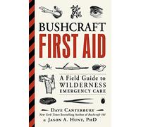 Bushcraft First Aid: A Field Guide to Wilderness Emergency Care
