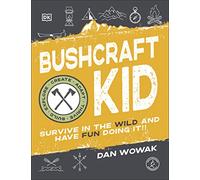 Bushcraft Kid: Survive in the Wild and Have Fun Doing It!