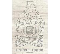 Bushcraft Logbook: A Logbook Keepsake Journal For Bushcraft Expeditions