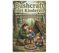 Bushcraft met Kinderen: Samen bouwen, vuur maken en overleven in de natuur
