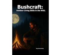 Bushcraft: Outdoor Living Skills in the Wild.