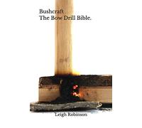 Bushcraft - The Bow Drill Bible.