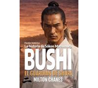 Bushi. El guardián de Shuri.: La historia de Sōkōn Matsumura.