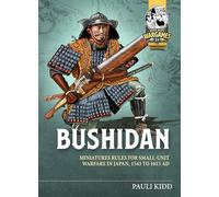 Bushidan: Miniatures Rules for Small Unit Warfare in Japan, 1543 to 1615 AD