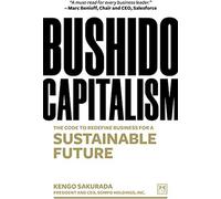 Bushido Capitalism : The code to redefine business for a sustainable future,