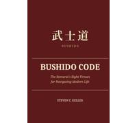 Bushido Code: The Samurai's Eight Virtues for Navigating Modern Life