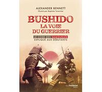Bushido la voie du guerrier - Le code des samouraïs expliqué aux débutants
