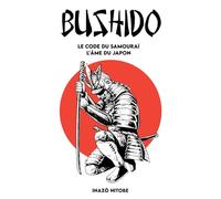 BUSHIDO - Le code du Samouraï - L'Âme du Japon: Version complète + Un chemin pour incarner l’esprit du Samouraï