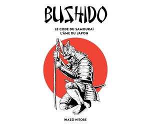 BUSHIDO - Le code du Samouraï - L'Âme du Japon: Version complète + Un chemin pour incarner l’esprit du Samouraï
