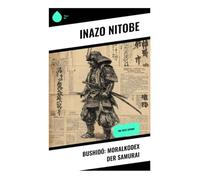 Bushidō: Moralkodex der Samurai: Die Seele Japans