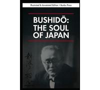 Bushidō: The Soul of Japan - Illustrated & Annotated Edition