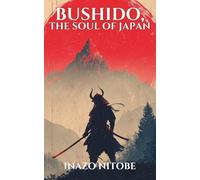 Bushido, The Soul of Japan: The Samurai Code of Honor, Loyalty, and Courage
