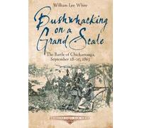Bushwhacking on a Grand Scale: The Battle of Chickamauga, September 18-20, 1863