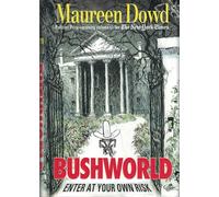 Bushworld: Enter at Your Own Risk