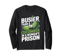 Busier Than A Cucumber In A Women's Prison Funny Humor Manche Longue