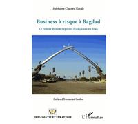 Business À Risque À Bagdad - Le Retour Des Entreprises Françaises En Irak