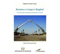 Business À Risque À Bagdad - Le Retour Des Entreprises Françaises En Irak