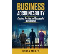 Business Accountability: Create a Positive and Successful Work Culture