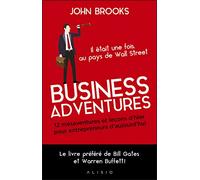 Business adventures: Il était une fois au pays de Wall Street : 12 mésaventures et leçons d'hier