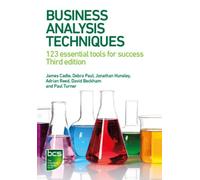 Business Analysis Techniques: 123 essential tools for success