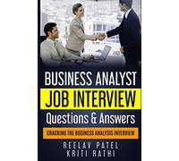 Business Analyst Interview Questions & Answers: Stand Out From The Crowd And Crack Your First BA Job Interview