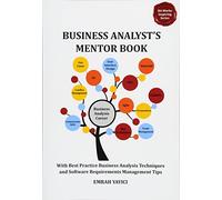Business Analyst's Mentor Book: With Best Practice Business Analysis Techniques and Software Requirements Management Tips