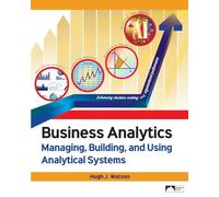 Business Analytics: Managing, Building, and Using Analytical Systems