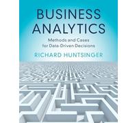 Business Analytics: Methods and Cases for Data-driven Decisions