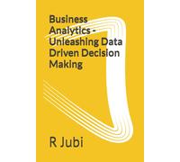 Business Analytics - Unleashing Data Driven Decision Making