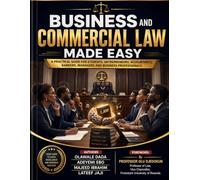 BUSINESS AND COMMERCIAL LAW MADE EASY: A PRACTICAL GUIDE FOR STUDENTS, ENTREPRENEURS, ACCOUNTANTS, BANKERS, MANAGERS AND BUSINESS PROFESSIONALS.