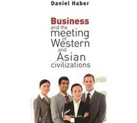Business and the meeting of Western and Asian civilizations Daniel Haber (Auteur)