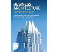 Business Architecture: A comprehensive guide