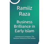 Business Brilliance in Early Islam: Commerce & Conviction: The Business Ventures of the Sahaba
