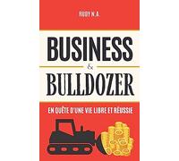 BUSINESS & BULLDOZER: En quête d'une vie libre et réussie