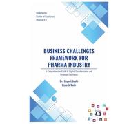 Business Challenges Framework for Pharma Industry: A Comprehensive Guide to Digital Transformation and Strategic Excellence