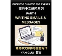Business Chinese for Expats (Part 4)- Writing Emails and Messages, Business Chinese Writing Skills for Expats, Master Professional Emails, Messages, and Workplace Communication in Mandarin