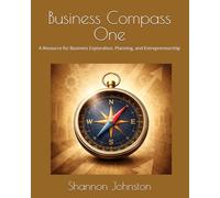 Business Compass One: A Resource for Business Exploration, Planning, and Entrepreneurship