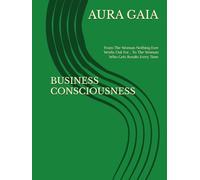 BUSINESS CONSCIOUSNESS: From The Woman Nothing Ever Works Out For... To The Woman Who Gets Results Every Time