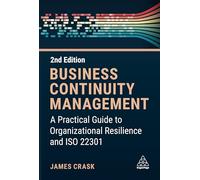 Business Continuity Management: A Practical Guide to Organization Resilience and ISO 22301