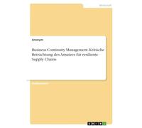 Business Continuity Management. Kritische Betrachtung des Ansatzes für resiliente Supply Chains