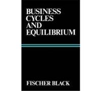Business Cycles and Equilibrium Fischer Black (Auteur)