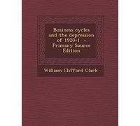 Business Cycles and the Depression of 1920-1 - Primary Source Edition