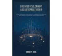 Business Development and Entrepreneurship: Smart Business Development, Leadership, Marketing, and Growth Strategies for Entrepreneurs