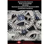 Business Development Body of Knowledge (BD-BOK): Business Development Professional (BDP) Certification Handbook