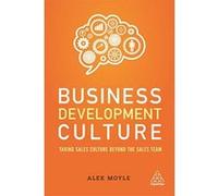 Business Development Culture: Taking Sales Culture Beyond the Sales Team - [Version Originale] Inconnu (Auteur)